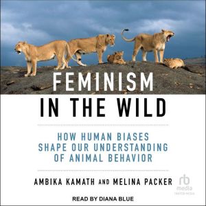 Feminism in the Wild: How Human Biases Shape Our Understanding of Animal Behavior