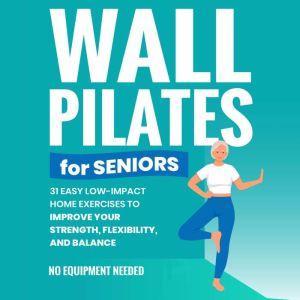 Wall Pilates for Seniors Gain Back Y..., Michael Smith