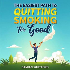 The Easiest Path to Quitting Smoking for Good: Transform your journey to quit smoking! Dive into audio lessons that ensure you