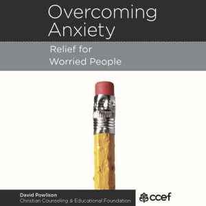 Overcoming Anxiety: Relief for Worried People