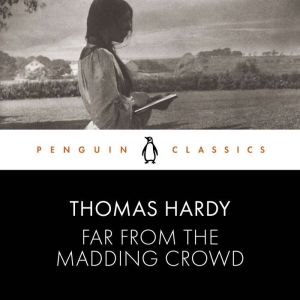 Far from the Madding Crowd: Penguin Classics