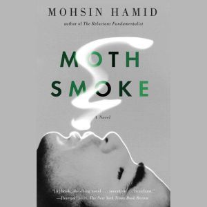 Moth Smoke, Mohsin Hamid