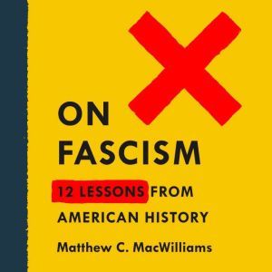 On Fascism, Matthew C. MacWilliams
