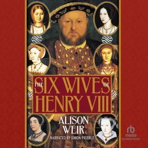 The Six Wives of Henry VIII, Alison Weir
