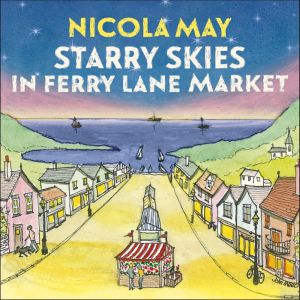 Starry Skies in Ferry Lane Market: Book 2 in a brand new series by the author of bestselling phenomenon THE CORNER SHOP IN COC