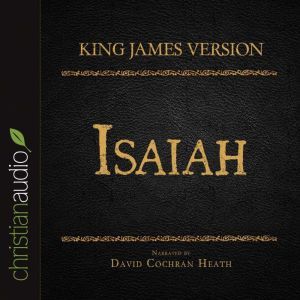 The Holy Bible in Audio - King James Version: Isaiah, David Cochran Heath