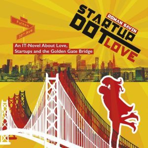Startup Dot Love: An IT-Novel About Love, Startups and the Golden Gate Bridge