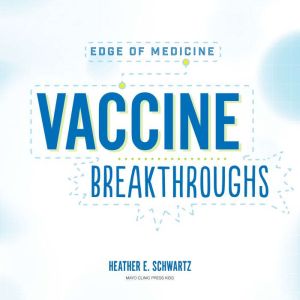 Vaccine Breakthroughs, Heather E. Schwartz
