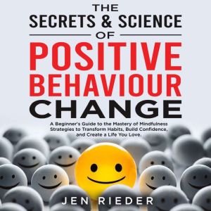 The Secrets  Science Of Positive Beh..., Jen Rieder
