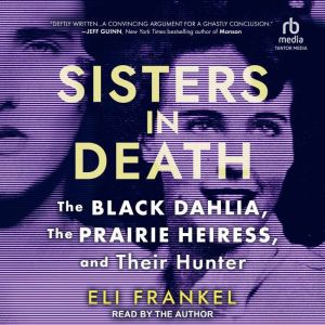 Sisters in Death: The Black Dahlia, The Prairie Heiress, and Their Hunter