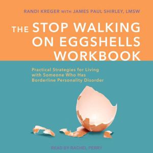 The Stop Walking on Eggshells Workbook: Practical Strategies for Living with Someone Who Has Borderline Personality Disorder, Randi Kreger