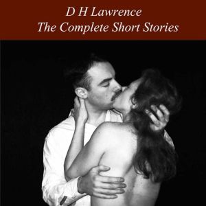 The Complete Short Stories, D H Lawrence