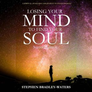 Losing Your Mind to Find Your Soul S..., Stephen BradleyWaters