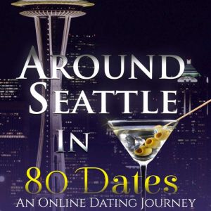 Around Seattle in 80 Dates An Online..., Renata M. Lubinsky
