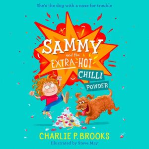 Sammy and the ExtraHot Chilli Powder..., Charlie P. Brooks