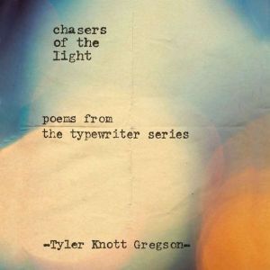 Chasers of the Light, Tyler Knott Gregson