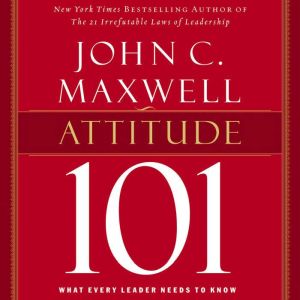 Attitude 101, John C. Maxwell