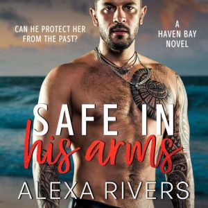 Safe In His Arms A Small Town Romant..., Alexa Rivers