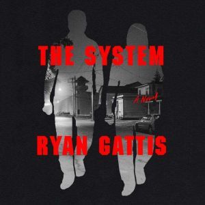 The System: A Novel, Ryan Gattis