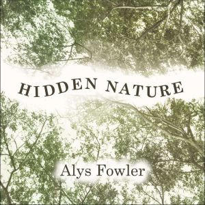 Hidden Nature, Alys Fowler