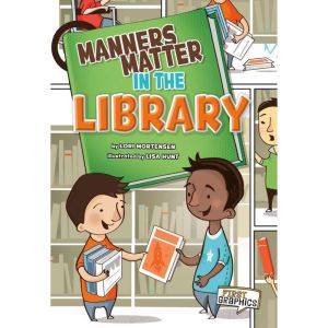 Manners Matter in the Library, Lori Mortensen