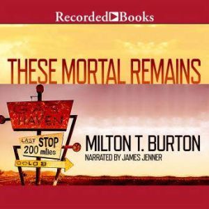 These Mortal Remains, Milton T. Burton