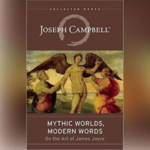 Mythic Worlds, Modern Words, Joseph Campbell