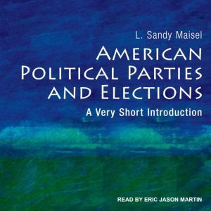 American Political Parties and Electi..., L. Sandy Maisel