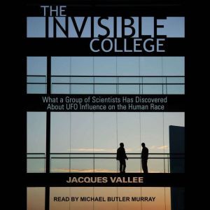 The Invisible College What a Group of Scientists Has Discovered About UFO Influences on the Human Race, Jacques Vallee