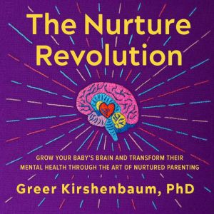 The Nurture Revolution, Greer Kirshenbaum, PhD