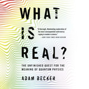 What Is Real?, Adam Becker
