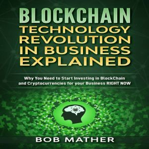 Blockchain Technology Revolution in B..., Bob Mather