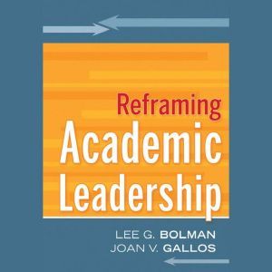 Reframing Academic Leadership, Lee G. Bolman