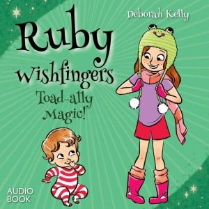 Ruby Wishfingers Toadally Magic!, Deborah Kelly