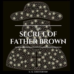 The Secret of Father Brown, G. K. Chesterton