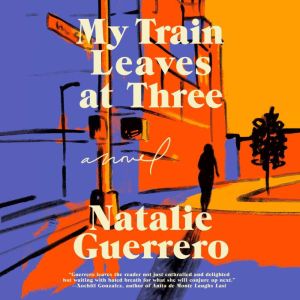 My Train Leaves at Three, Natalie Guerrero