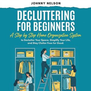 Decluttering For Beginners, Johnny Nelson