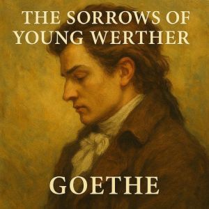 The Sorrows of Young Werther, Johann Wolfgang von Goethe