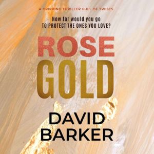 Rose Gold, David Barker