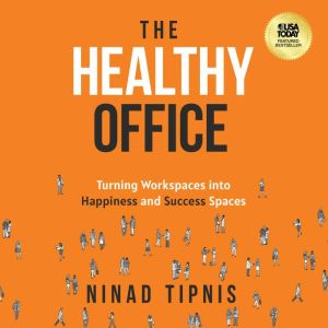 The Healthy Office: Turning Workspaces into Happiness and Success Spaces