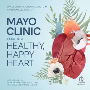 Mayo Clinic Guide to a Healthy, Happy..., Amir Lerman, M.D.