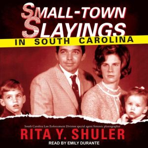 SmallTown Slayings in South Carolina..., Rita Y. Shuler