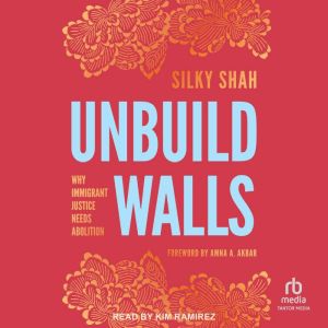 Unbuild Walls: Why Immigrant Justice Needs Abolition