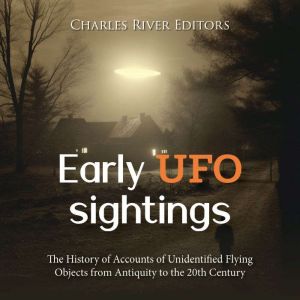 Early UFO Sightings The History of A..., Charles River Editors