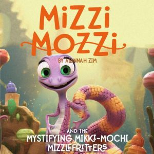 Mizzi Mozzi And The Mystifying Mikki..., Alannah Zim