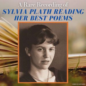 A Rare Recording of Sylvia Plath Read..., Sylvia Plath