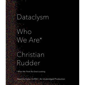 Dataclysm Who We Are (When We Think No One's Looking), Christian Rudder