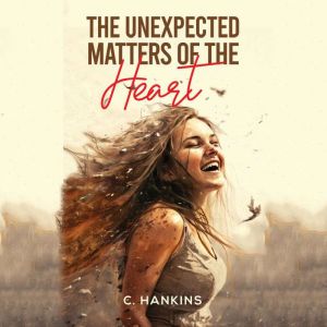 The Unexpected Matters of the Heart