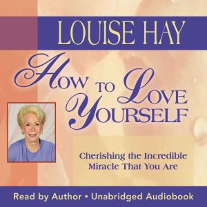 How to Love Yourself, Louise Hay