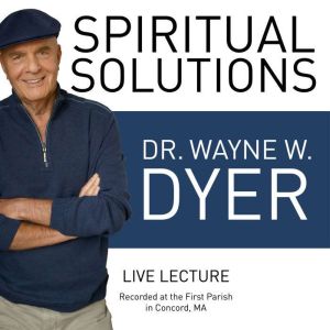 Spiritual Solutions Live Lecture: Recorded at the First Parish in Concord, MA